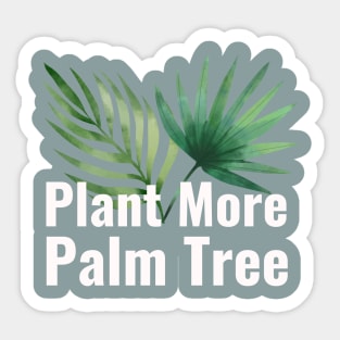 Plant More Palm Tree Sticker